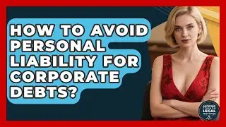 How To Avoid Personal Liability For Corporate Debts? - Avoiding Common Legal Mistakes