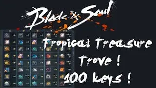 Tropical Treasure Trove 100 keys ! Blade & Soul Opening 100 trove's