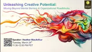 WEBINAR: Unleashing Creative Potential: Moving Beyond Mental Barriers & Organizatonal Roadblocks