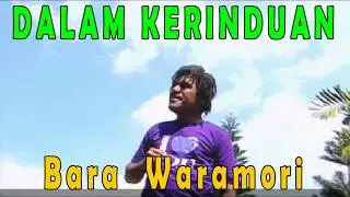 Bara Waramori   Dalam Kerinduan
