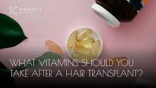 What vitamins should you take after a hair transplant?