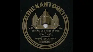 Toccata & Fugue BWV 565 Bach, Fritz Heitmann Kaiser Wilhelm Ged&auml;chtniskirche Berlin (78 rpm, 1930)