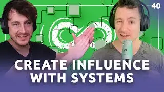 Create Influence With Systems | Ep 40