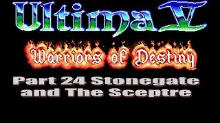 Ultima V Warriors of Destiny Walkthrough Part 24 Stonegate and The Sceptre