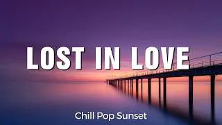 Lost in Love - Chill Pop Sunset