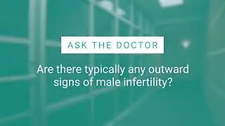 Male Infertility: Are There Any Outward Signs?