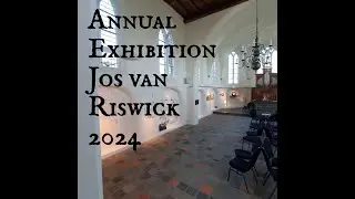 Annual Exhibition Jos van Riswick 2024 Walkthrough