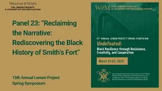 Panel 23: &ldquo;Reclaiming the Narrative: Rediscovering the Black History of Smith's Fort&rdquo;