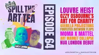 Spill The Art Tea 🎨🍵 ft. Lucy Lambe 🗣️ Louvre Heist, Barbie x MoMA & The Collapse of the Art Market!