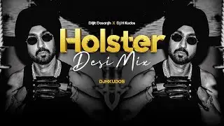 Holster - Diljit Dosanjh (Desi Mix) Dj H Kudos | Music Video | Latest Punjabi Songs 2025