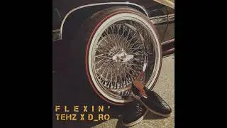 Flexin' x Tehz Feat. D_Ro