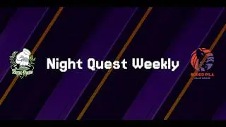 Night Quest Weekly 37 feat. DpAndrew, Burzof, Doki, Cacca Dura & Lonewolf!