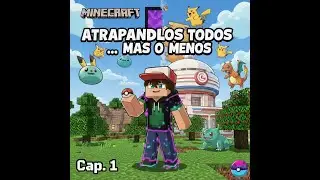 Atrap&aacute;ndolos todos&hellip; m&aacute;s o menos (Cobbleverse, Cap.1)