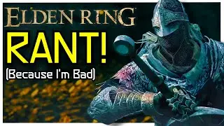 ELDEN RING RANT... (lol)