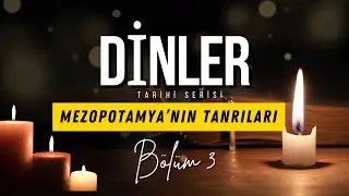 Hikayelerin Tarihi - 3.Bölüm Mezopotamya’nın Tanrıları - Sümerler ve Babiller (Dinler Tarihi Serisi)