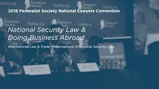 National Security Law & Doing Business Abroad [2018 National Lawyers Convention]