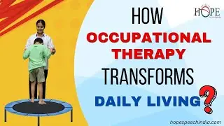 HOW OCCUPATIONAL THERAPY TRANSFORMS DAILY LIVING | WHICH SKILLS IN CHILDREN ARE IMPROVED THROUGH OT?
