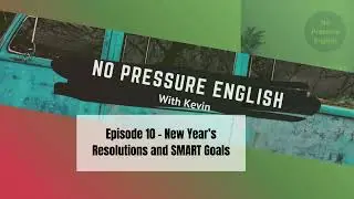 Episode 10 &ndash; New Year&rsquo;s Resolutions and SMART Goals