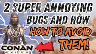 2 Super annoying Bugs or Glitches that you need to know about! Conan Exiles Latest update