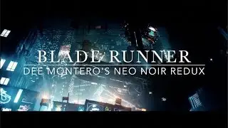 Blade Runner (Dee Montero's Neo Noir Redux)