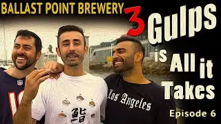 3 Gulps is All it Takes - Ballast Point Brewery (Long Beach, CA) Ep: 6