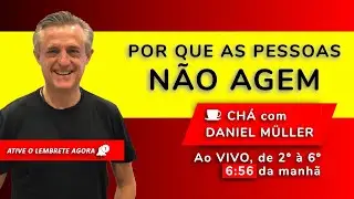 POR QUE AS PESSOAS N&Atilde;O AGEM | CH&Aacute; com DANIEL M&Uuml;LLER | #494