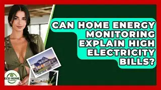 Can Home Energy Monitoring Explain High Electricity Bills? - Eco Home Blueprint