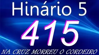 HINO 415 CCB - Na Cruz Morreu o Cordeiro - HIN&Aacute;RIO 5 COM LETRAS