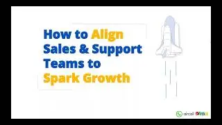 Webinar: How to Align Sales and Support Teams to Spark Growth