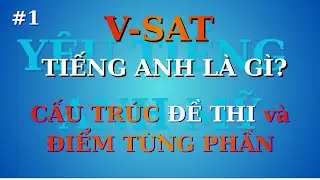 #1 VSAT TIẾNG ANH L&Agrave; G&Igrave; ? CẤU TR&Uacute;C ĐỀ THI V&Agrave; ĐIỂM TỪNG PHẦN.