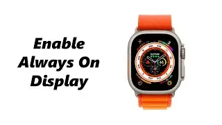 How To Enable Always ON Display On Apple Watch 8 / Ultra / 7 / 6 / 5