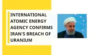 International Atomic Energy Agency confirms Iran's breach of Uranium