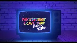 Beamer Wigley  - Never Not Love You - (Official Lyric Video)