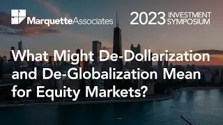 What Might De-Dollarization and De-Globalization Mean for Equity Markets?