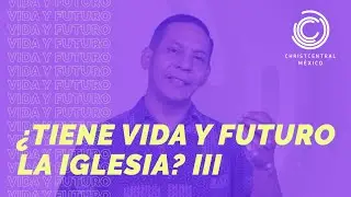 ChristCentral M&eacute;xico | #TieneVidaYFuturoLaIglesia Serie 2020 Episodio 3 | Nicol&aacute;s Escamilla