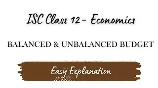 Balanced & Unbalanced Budget | Class 12 ISC Economics | Easy Explanation
