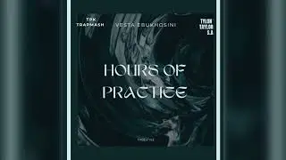 Hours of Practice (Vesta Ebukhosini & TylonTaylor.SA).freestyle