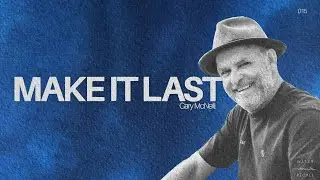 Gary McNeill: Make It Last