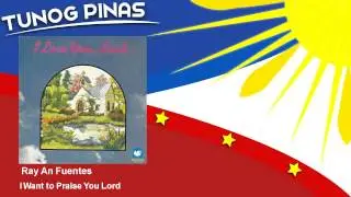 Ray An Fuentes - I Want to Praise You Lord