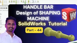 HANDLE BAR Design  of SHAPING MACHINE in SolidWorks | Design Complex Curve in 3D SolidWorks Part 44