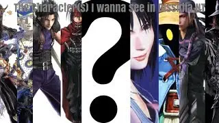 My Most Wanted Character(s) for Dissidia NT Final Fantasy