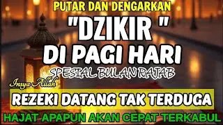 PUTAR DAN DENGARKAN! DZIKIR PEMBUKA REZEKI INSYA ALLAH  REZEKI DATANG DARI ARAH YANG TAK TERDUGA
