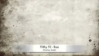 Filthy Fil - Bae (Prod by SLoth)