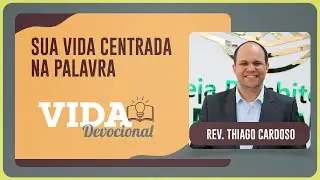 SUA VIDA CONCENTRADA NA PALAVRA | Rev. Thiago Cardoso | IPPTV