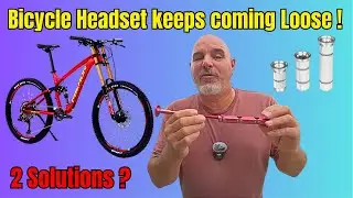 Bicycle Headset keeps coming loose ! - 2 Solutions ? #MTBupgrades