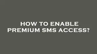 How to enable premium sms access?