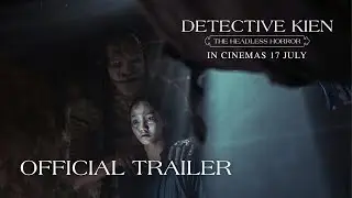 DETECTIVE KIEN: THE HEADLESS HORROR (OFFICIAL TRAILER) - IN CINEMAS 17 JULY 2025