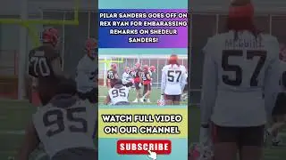 Pilar Sanders GOES OFF On Rex Ryan For EMBARASSING Remarks On Shedeur Sanders!7