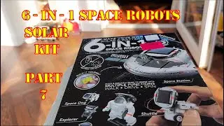 Part 7 - 6 IN 1 Space Robots Solar Kit - Space Station