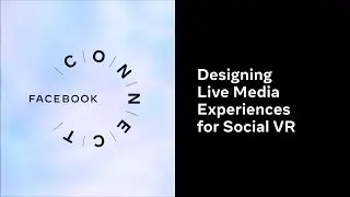 Designing Live Media Experiences for Social VR l Facebook Connect